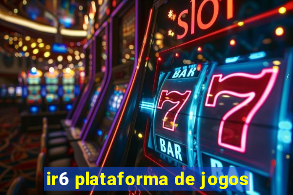 ir6 plataforma de jogos